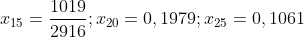 x_{15}=\frac{1019}{2916};x_{20}=0,1979;x_{25}=0,1061